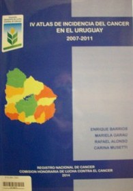 IV Atlas de incidencia del cáncer en el Uruguay : 2007-2011