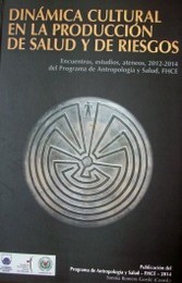 Dinámica cultural en la producción de salud y de riesgos