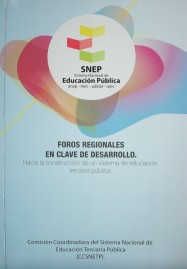 Foros regionales en clave de desarrollo : hacia la construcción de un sistema de educación terciaria pública