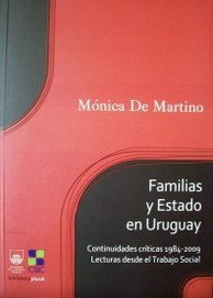Familias y Estado en Uruguay : continuidades críticas : 1984-2009 : lecturas desde el trabajo social