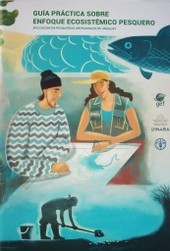 Guía práctica sobre Enfoque Ecosistémico Pesquero : aplicación en pesquerías artesanales de Uruguay