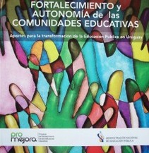 Fortalecimiento y autonomía de las comunidades educativas : aportes para la transformación de la Educación Pública en Uruguay