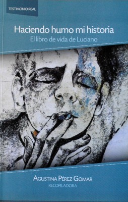 Haciendo humo mi historia : el libro de vida de Luciano
