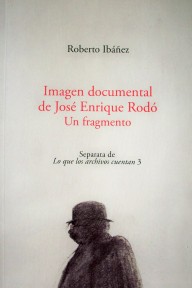 Imagen documental de José Enrique Rodó : un fragmento