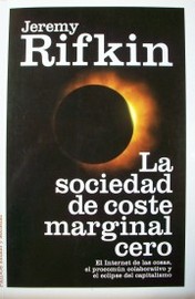 La sociedad de coste marginal cero : el internet de las cosas, el procomún colaborativo y el eclipse del capitalismo