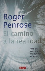 El camino a la realidad : una guía completa de las leyes del universo