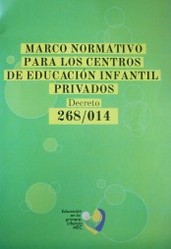 Marco normativo para los centros de educación infantil privados : decreto 268/014