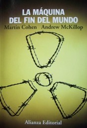 La máquina del fin del mundo : el alto precio de la energía nuclear, el combustible más peligroso del mundo