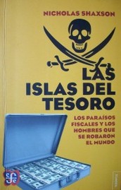 Las islas del tesoro : los paraísos fiscales y los hombres que se robaron el mundo