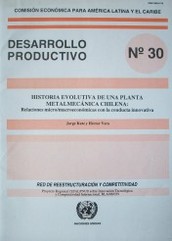 Historia evolutiva de una planta metalmecánica chilena : relaciones micro/macroeconómicas con la conducta innovativa