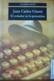 Juan Carlos Onetti : el soñador en la penumbra