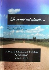 Lo contó mi abuelo : 100 años de la fundación de la Colonia "19 de Abril" : 1915-2015