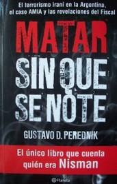 Matar sin que se note : el ataque de los ayatolás a la Argentina, el encubrimiento del caso AMIA y el fiscal