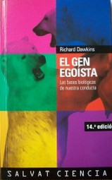 El gen egoísta : las bases biológicas de nuestra conducta