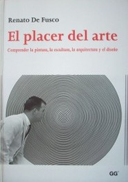 El placer del arte : comprender la pintura, la escultura, la arquitectura y el diseño