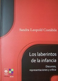 Los laberintos de la infancia : discursos, representaciones y crítica