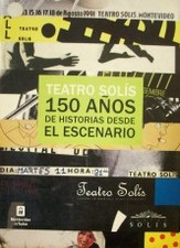 Teatro Solís : 150 años de historias desde el escenario