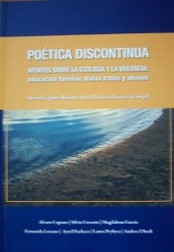 Poética discontinua : aportes sobre la ecología y la violencia : educación familiar, malos tratos y abusos