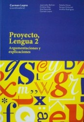 Proyecto, lengua 2 : argumentaciones y explicaciones