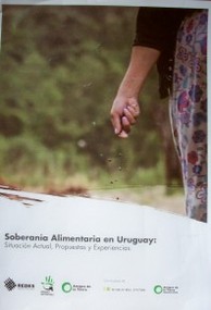 Soberanía alimentaria en Uruguay : situación actual, propuestas y experiencias