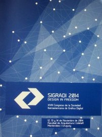 SIGRADI 2014 : design in freedom : XVIII Congreso de la Sociedad Iberoamericana de Gráfica Digital