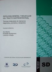 Patología general y molecular del tracto gastrointestinal : técnicas moleculares de implicancia diagnóstica, pronóstica y terapéutica