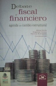 Debate fiscal y financiero : agenda del cambio estructural