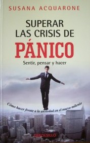 Superar las crisis de pánico : sentir, pensar y hacer