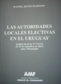 Las autoridades locales electivas en el Uruguay : análisis de la ley Nº 19.272, de 18 de setiembre de 2014, sobre Municipios