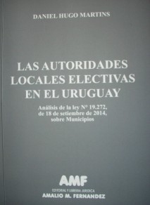 Las autoridades locales electivas en el Uruguay : análisis de la ley Nº 19.272, de 18 de setiembre de 2014, sobre Municipios