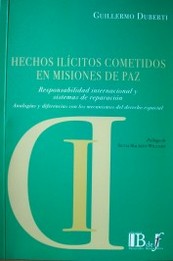 Hechos ilícitos cometidos en misiones de paz : responsabilidad internacional y sistemas de reparación : analogías y diferencias con los mecanismos del Derecho Espacial