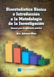 Bioestadística básica e introducción a la metodología de la investigación : manual para la aplicación práctica