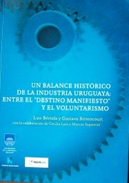 Un balance histórico de la industria uruguaya : entre el "destino manifiesto" y el voluntarismo