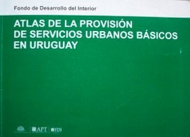 Atlas de la provisión de servicios urbanos básicos en Uruguay