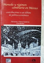 Moneda y régimen cambiario en México : contribuciones a un debate de política económica