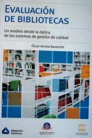 Evaluación de bibliotecas : un modelo desde la óptica de los sistemas de gestión de calidad