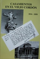 Casamientos en el viejo Cordón 1816-1858 : en los inminentes 200 años de la primera acta de matrimonio conservada : en el 90º aniversario del templo actual