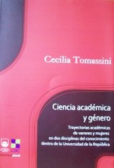 Ciencia académica y género : trayectorias académicas de varones y mujeres en dos disciplinas del conocimiento dentro de la Universidad de la República