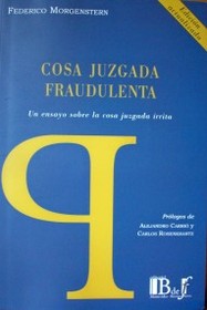 Cosa juzgada fraudulenta : un ensayo sobre la cosa juzgada írrita