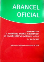 Arancel Oficial : sancionado por el VII Congreso Nacional de Escribanos y la Comisión Directiva Nacional de la A.E.U. (nº. 23, año 1996)