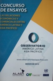 Concurso de ensayos : las relaciones económicas y comerciales entre América Latina y Asia Pacífico