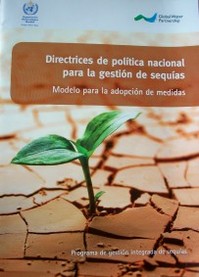 Directrices de política nacional para la gestión de sequías : modelo para la adopción de medidas
