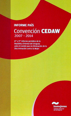 Informe País : Convención CEDAW : 2007-2014 : 8vo. y 9no. informe periódico de la República Oriental del Uruguay ante el Comité para la Eliminación de la Discriminación contra la Mujer