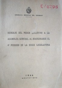 Mensaje del Poder Ejecutivo a la Asamblea General al inaugurarse el 4º período de la XXXIX Legislatura