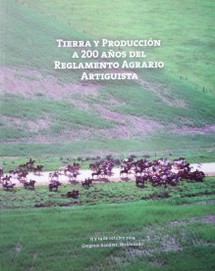 Tierra & producción : a 200 años del Reglamento Agrario Artiguista