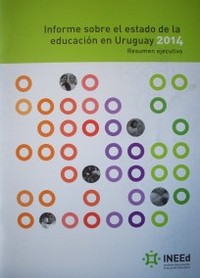 Informe sobre el estado de la educación en Uruguay : 2014 : resumen ejecutivo