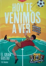 Hoy te venimos a ver : historias de un mundo hecho pelota : libro de figuritas