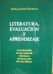 Literatura, evaluación y aprendizaje : la evaluación en las aulas de Literatura en tercer año de Ciclo Básico