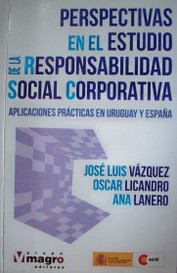 Perspectivas en el estudio de la Responsabilidad Social Corporativa : aplicaciones prácticas en Uruguay y España