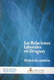Las relaciones laborales en Uruguay : 10 años de cambios